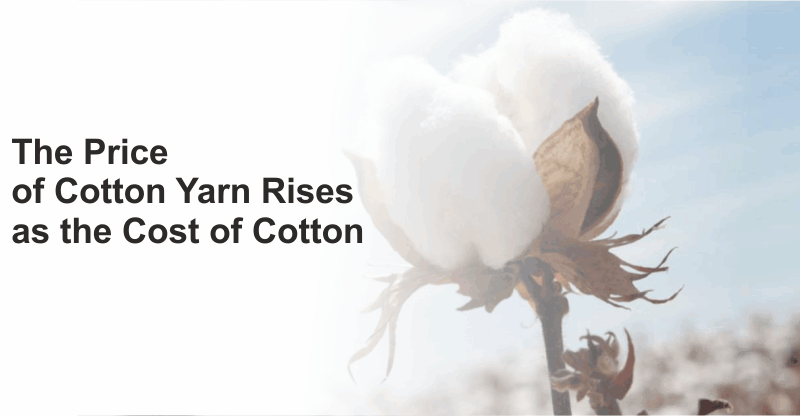The Price of Cotton Yarn Rises as the Cost of Cotton